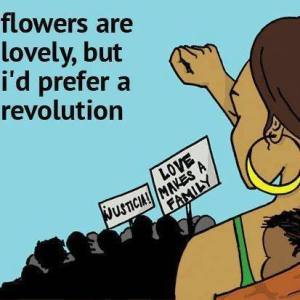 flowers are lovely but I'd prefer a revolution