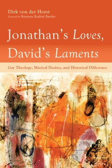 Jonathan's Loves, David's Laments Gay Theology, Musical Desires, and Historical Difference BY Dirk von der Horst